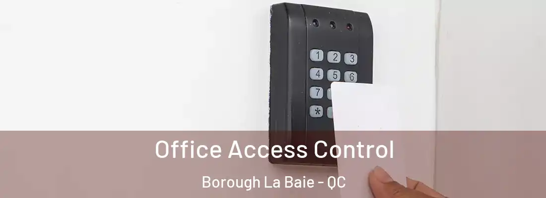  Office Access Control Borough La Baie - QC