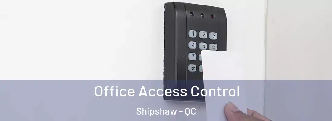  Office Access Control Shipshaw - QC