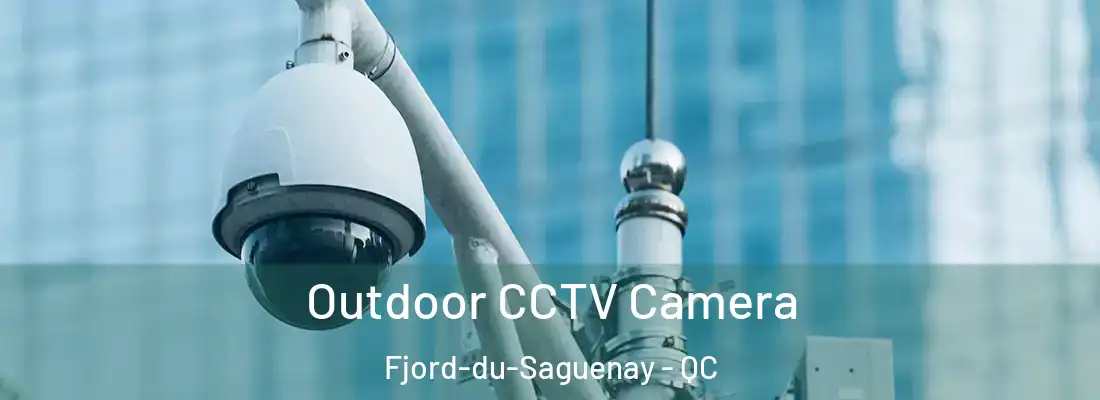  Outdoor CCTV Camera Fjord-du-Saguenay - QC