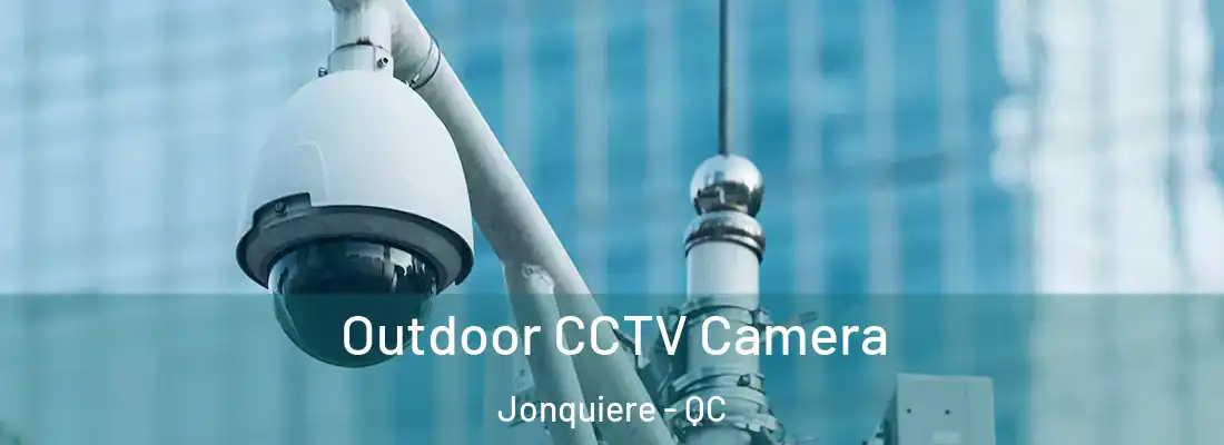 Outdoor CCTV Camera Jonquiere - QC