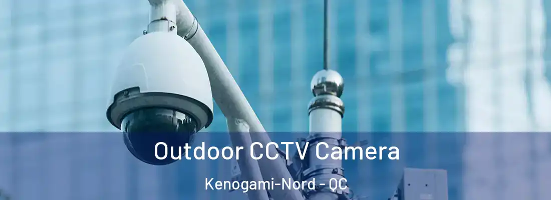  Outdoor CCTV Camera Kenogami-Nord - QC