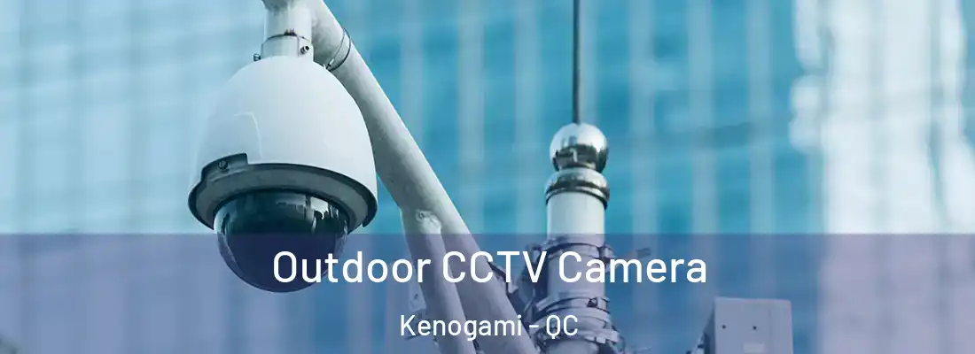  Outdoor CCTV Camera Kenogami - QC