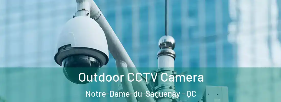  Outdoor CCTV Camera Notre-Dame-du-Saguenay - QC