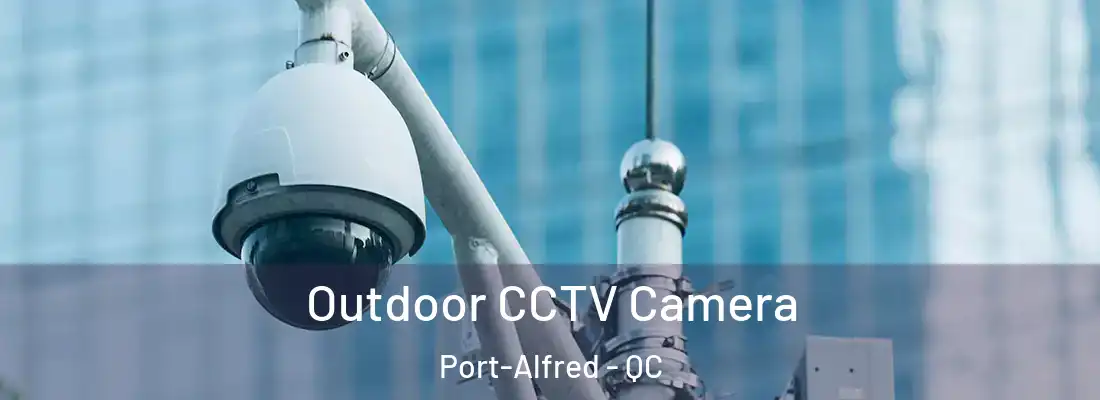  Outdoor CCTV Camera Port-Alfred - QC