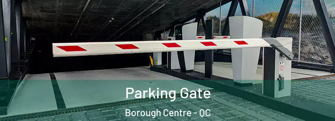 Parking Gate Borough Centre - QC