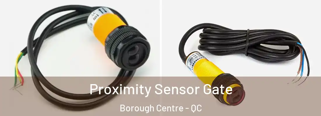  Proximity Sensor Gate Borough Centre - QC