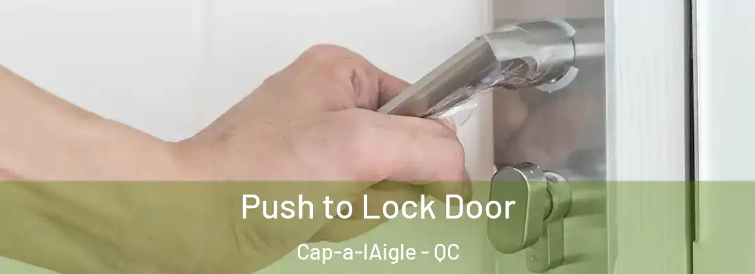  Push to Lock Door Cap-a-lAigle - QC