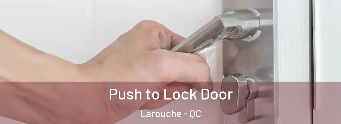 Push to Lock Door Larouche - QC