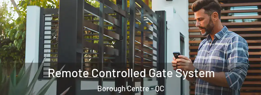  Remote Controlled Gate System Borough Centre - QC