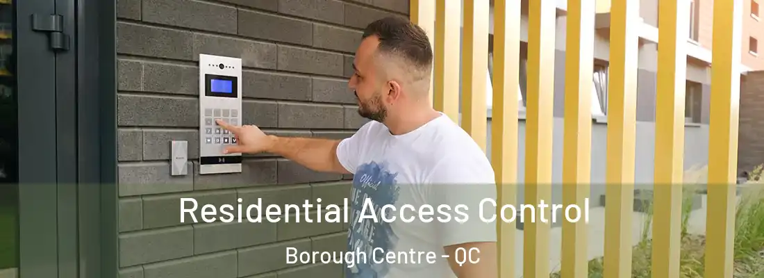 Residential Access Control Borough Centre - QC