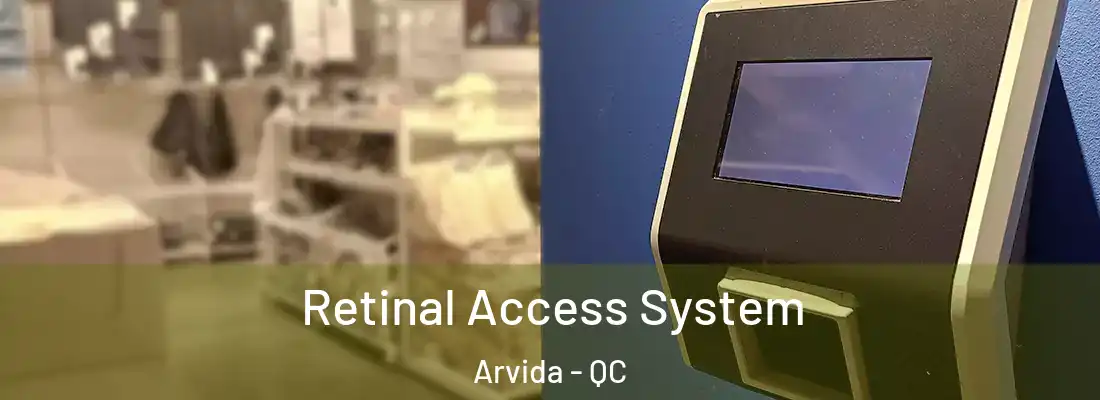  Retinal Access System Arvida - QC