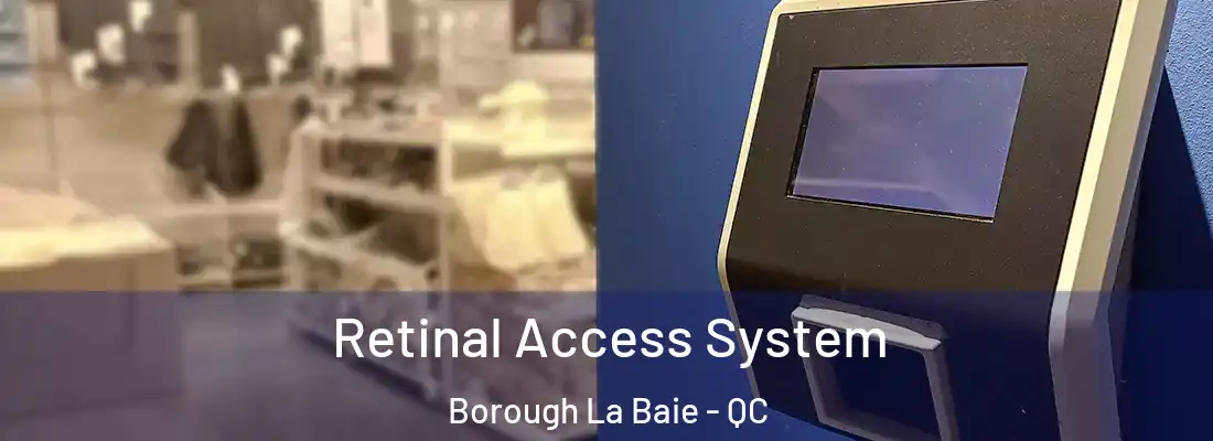 Retinal Access System Borough La Baie - QC