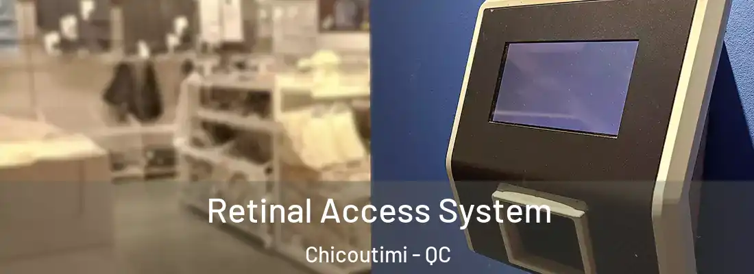  Retinal Access System Chicoutimi - QC