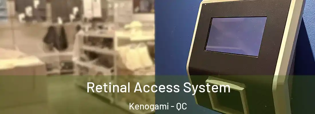  Retinal Access System Kenogami - QC