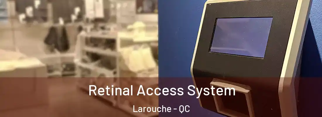  Retinal Access System Larouche - QC