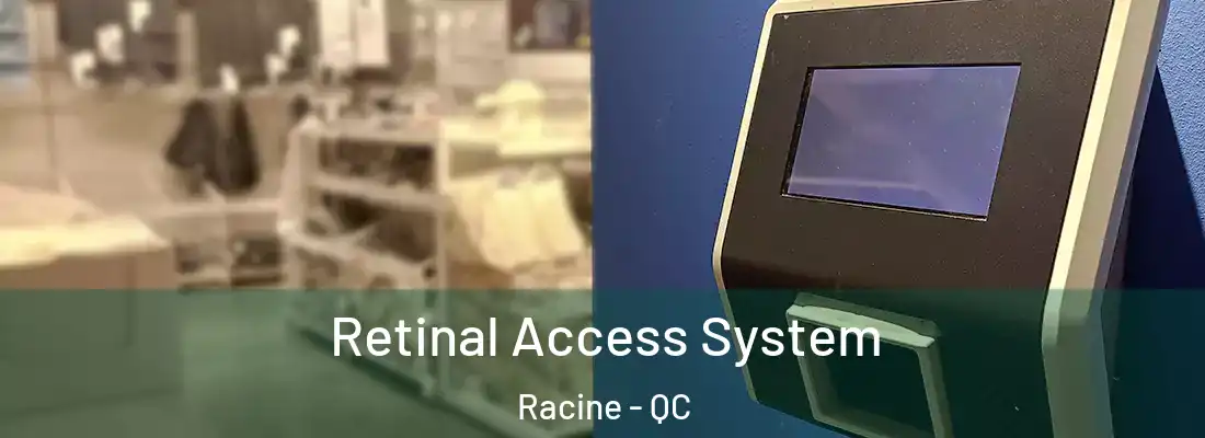  Retinal Access System Racine - QC
