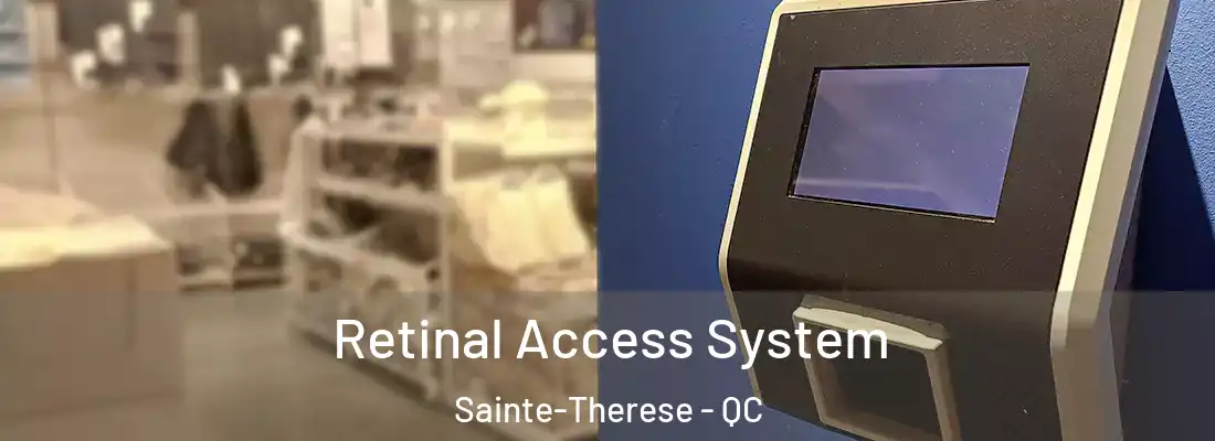 Retinal Access System Sainte-Therese - QC