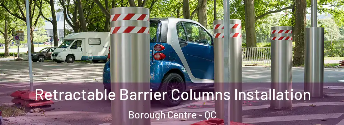  Retractable Barrier Columns Installation Borough Centre - QC