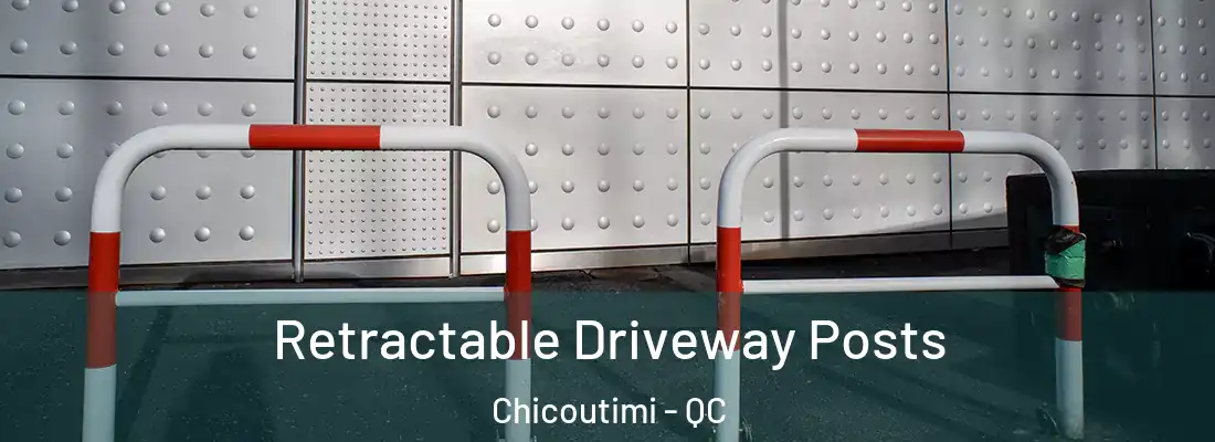  Retractable Driveway Posts Chicoutimi - QC