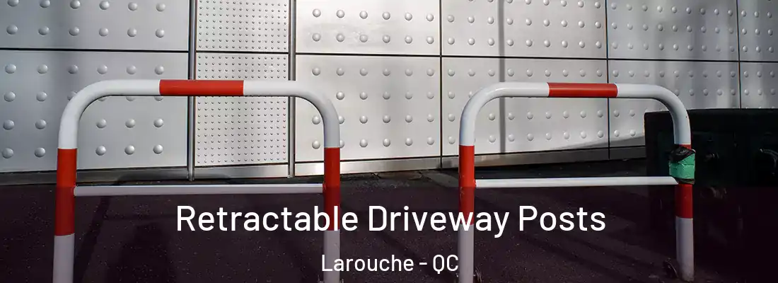  Retractable Driveway Posts Larouche - QC