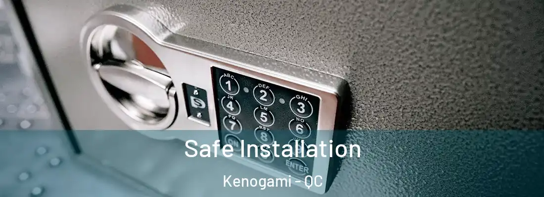  Safe Installation Kenogami - QC