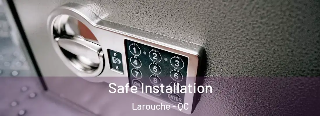  Safe Installation Larouche - QC