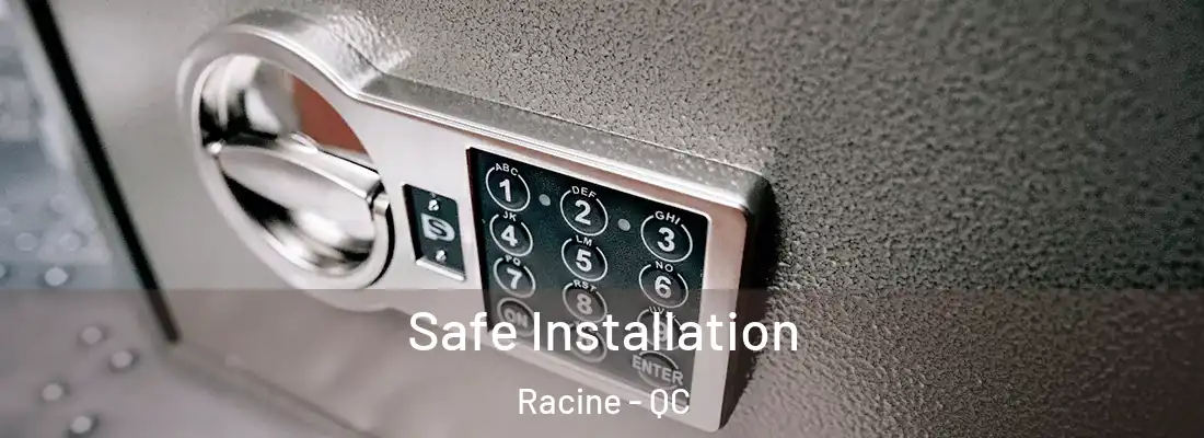  Safe Installation Racine - QC