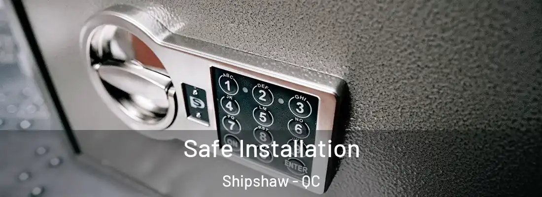 Safe Installation Shipshaw - QC
