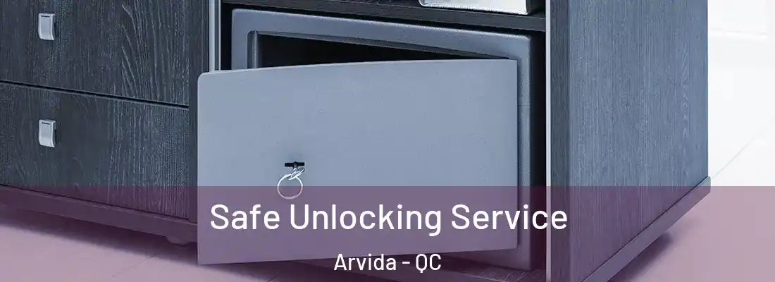  Safe Unlocking Service Arvida - QC