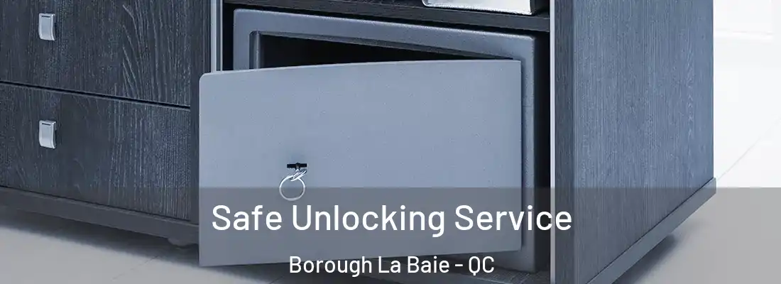  Safe Unlocking Service Borough La Baie - QC