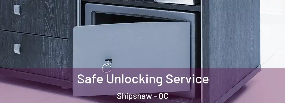  Safe Unlocking Service Shipshaw - QC
