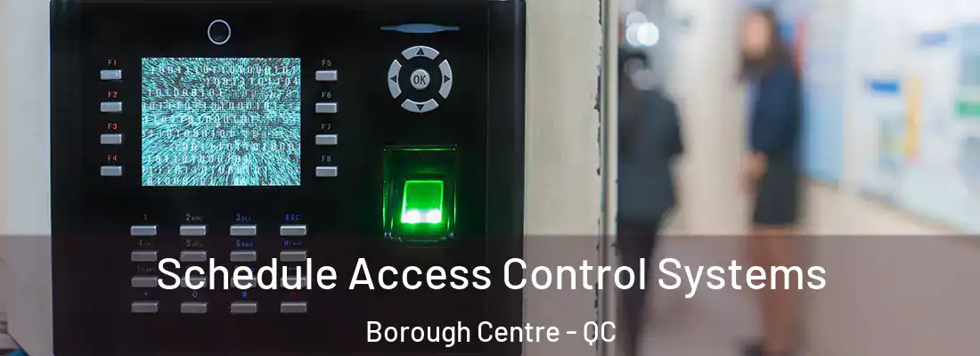  Schedule Access Control Systems Borough Centre - QC