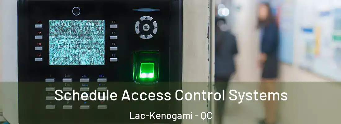  Schedule Access Control Systems Lac-Kenogami - QC