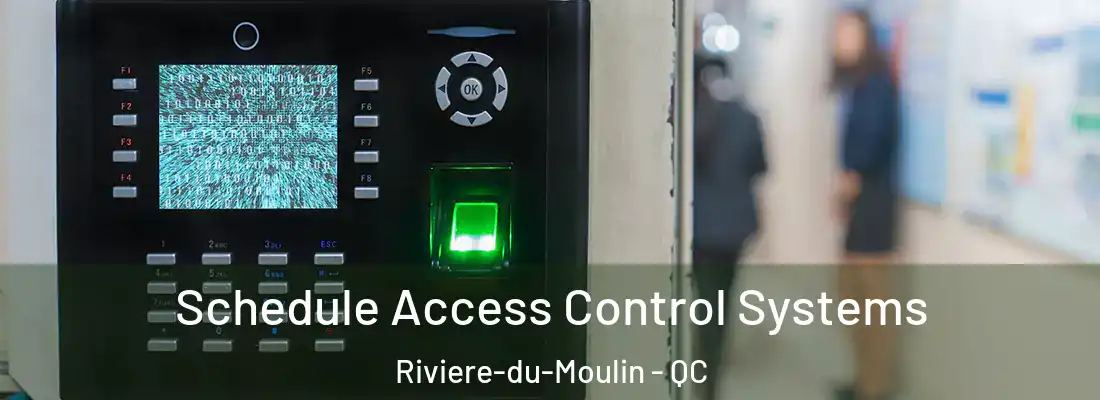 Schedule Access Control Systems Riviere-du-Moulin - QC