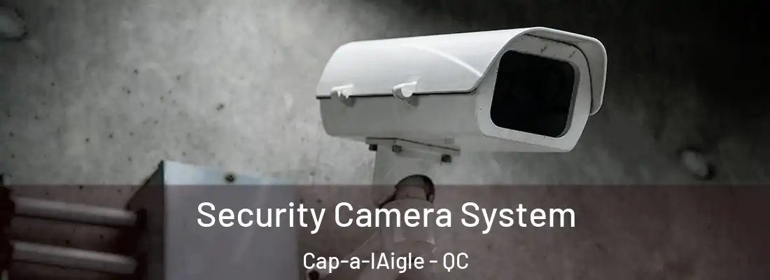  Security Camera System Cap-a-lAigle - QC