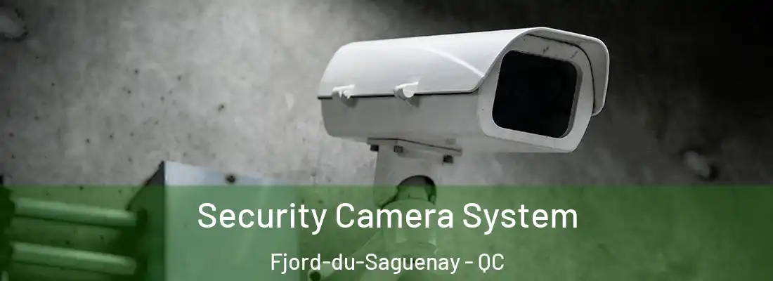 Security Camera System Fjord-du-Saguenay - QC