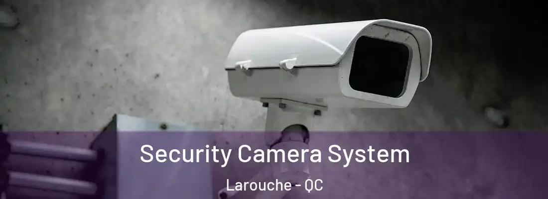  Security Camera System Larouche - QC