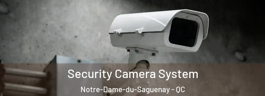 Security Camera System Notre-Dame-du-Saguenay - QC