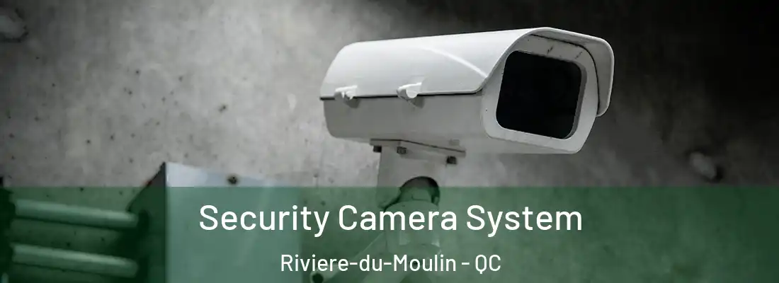 Security Camera System Riviere-du-Moulin - QC