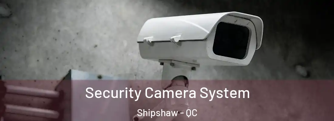  Security Camera System Shipshaw - QC
