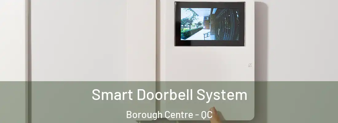  Smart Doorbell System Borough Centre - QC