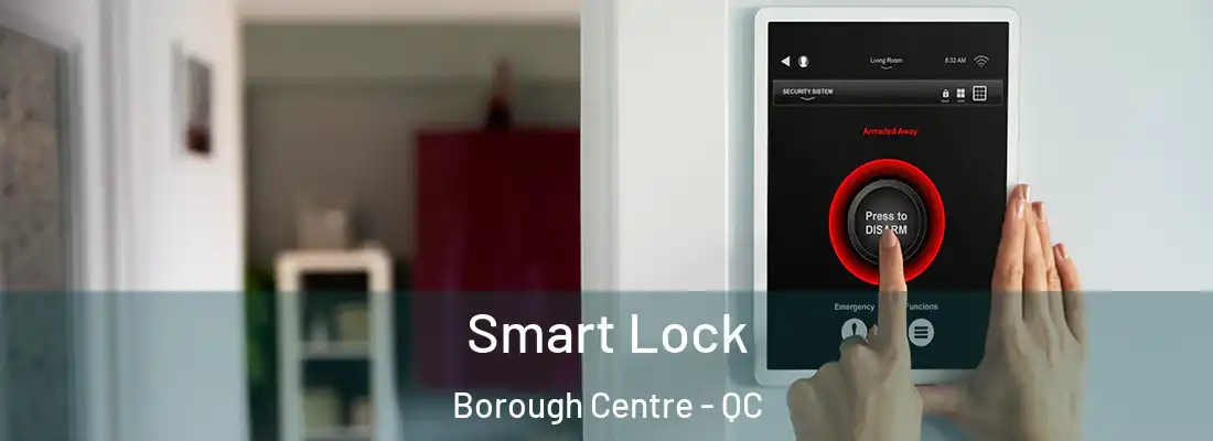  Smart Lock Borough Centre - QC