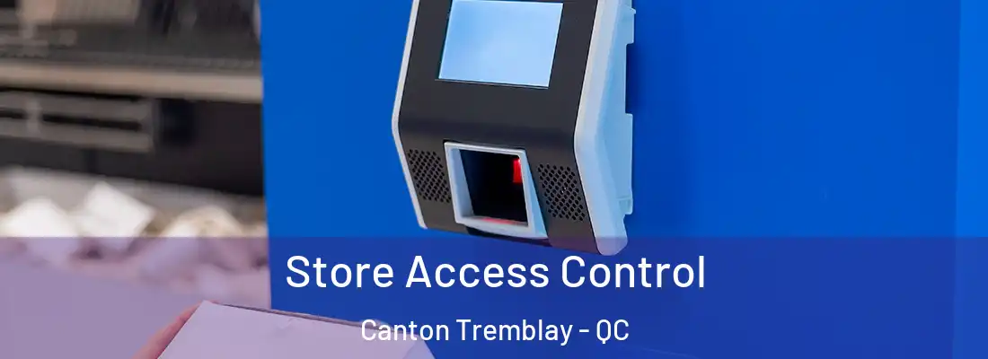  Store Access Control Canton Tremblay - QC