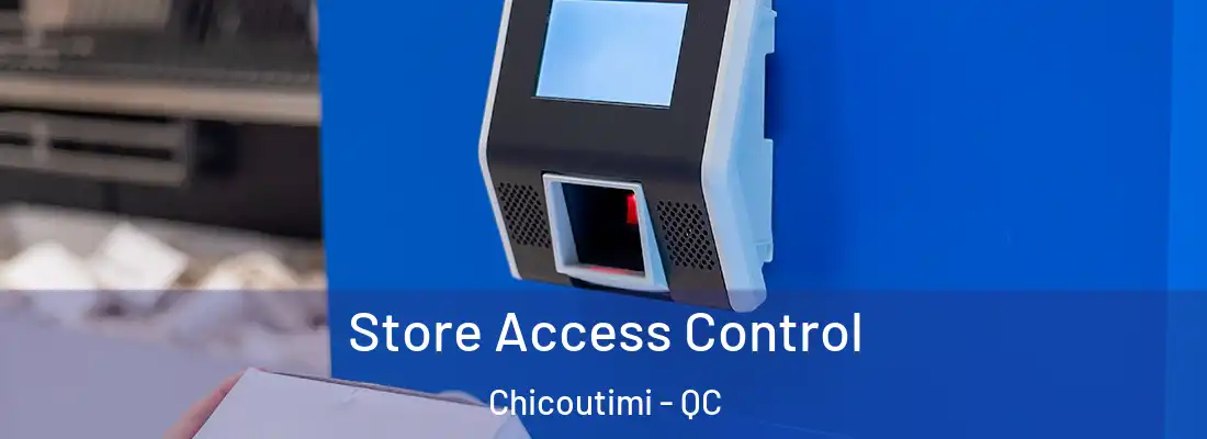  Store Access Control Chicoutimi - QC