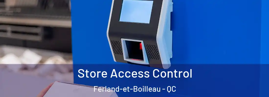  Store Access Control Ferland-et-Boilleau - QC