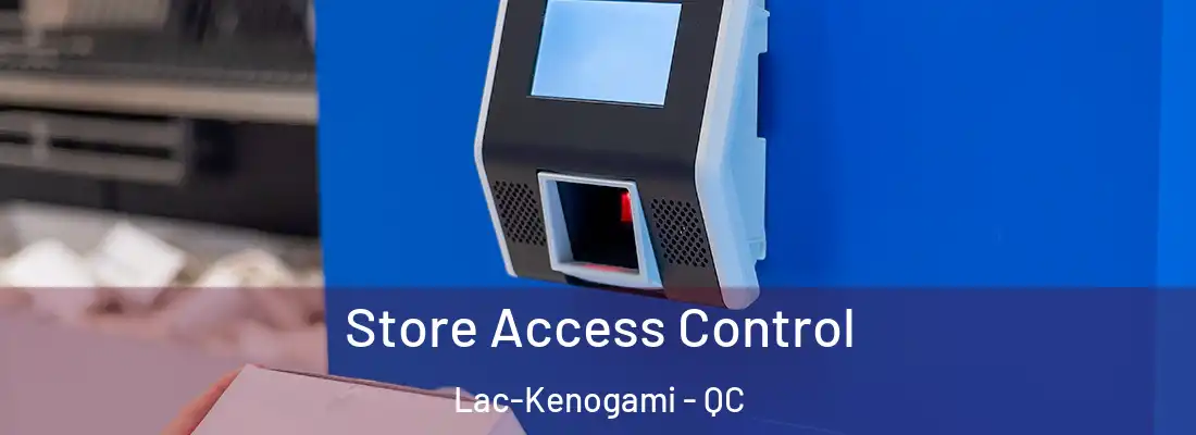  Store Access Control Lac-Kenogami - QC