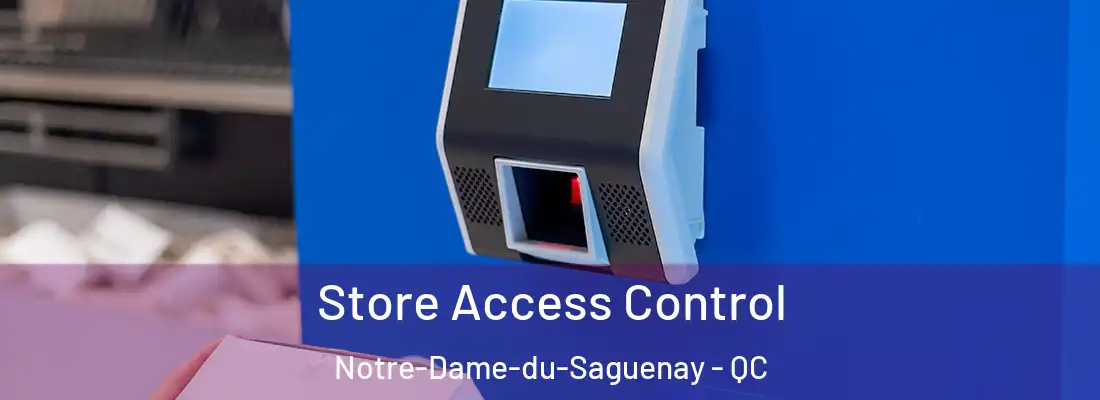 Store Access Control Notre-Dame-du-Saguenay - QC