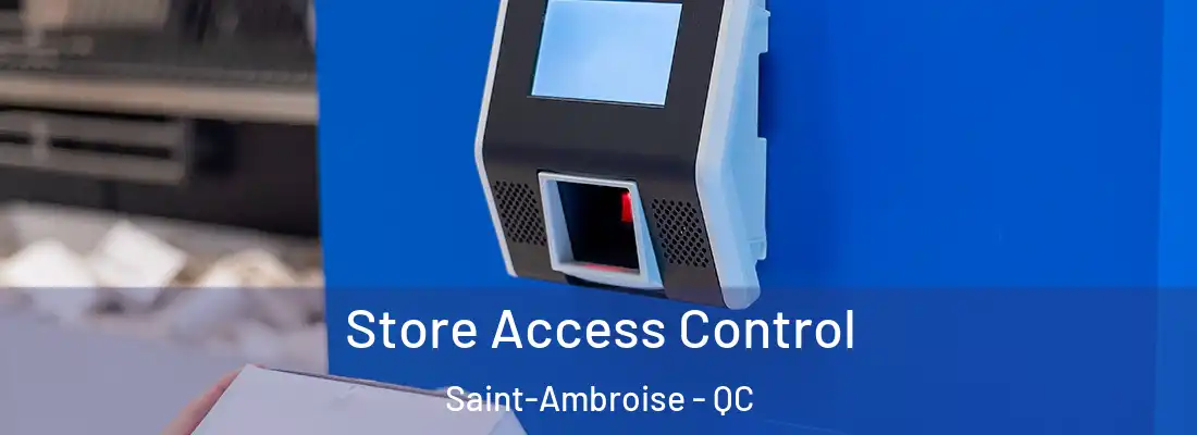  Store Access Control Saint-Ambroise - QC