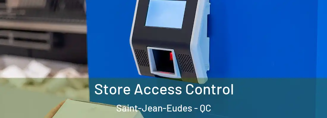 Store Access Control Saint-Jean-Eudes - QC