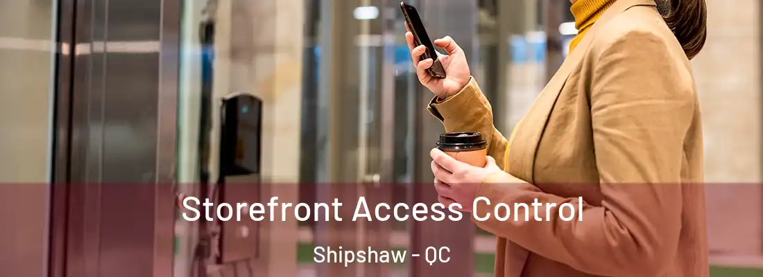  Storefront Access Control Shipshaw - QC